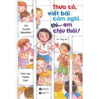 Thưa Cô, Viết Bài Cảm Nghĩ Thì. . . Em Chịu Thôi