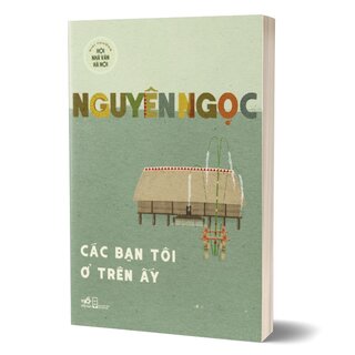 Các Bạn Tôi Ở Trên Ấy - Nguyên Ngọc