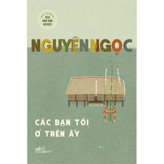 Các Bạn Tôi Ở Trên Ấy - Nguyên Ngọc