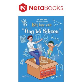 Bài Học Của Ông Bố Silicon - 10 Phương Pháp Phát Triển Tư Duy Cho Trẻ Của Kỹ Sư Phần Mềm