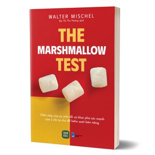 The Marshmallow Test - Hiệu Ứng Của Sự Cám Dỗ Và Khai Phá Sức Mạnh Của Ý Chí Tự Chủ Để Kiểm Soát Bản Năng