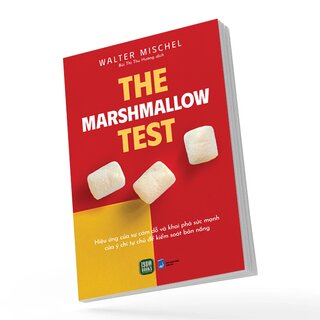 The Marshmallow Test - Hiệu Ứng Của Sự Cám Dỗ Và Khai Phá Sức Mạnh Của Ý Chí Tự Chủ Để Kiểm Soát Bản Năng