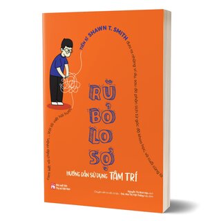 Rũ Bỏ Lo Sợ - Hướng Dẫn Sử Dụng Tâm Trí