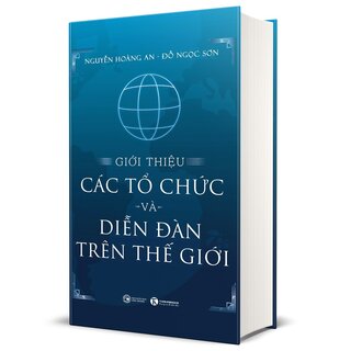 Giới Thiệu Các Tổ Chức Và Diễn Đàn Trên Thế Giới (Bìa Cứng)