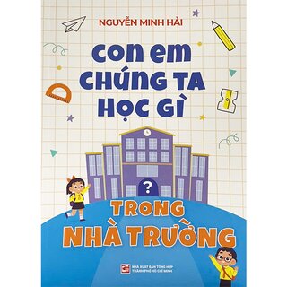 Con Em Chúng Ta Học Gì Trong Nhà Trường