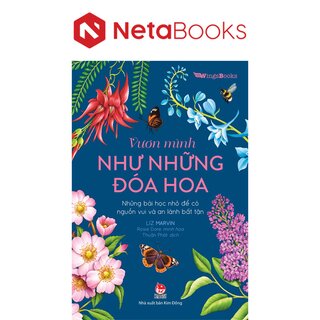 Vươn Mình Như Những Đoá Hoa - Những Bài Học Nhỏ Để Có Nguồn Vui Và An Lành Bất Tận