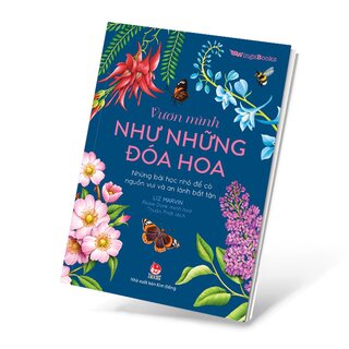 Vươn Mình Như Những Đoá Hoa - Những Bài Học Nhỏ Để Có Nguồn Vui Và An Lành Bất Tận