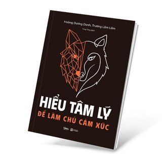 Hiểu Tâm Lý Để Làm Chủ Cảm Xúc