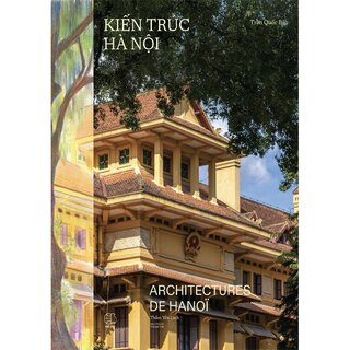 Kiến Trúc Hà Nội - Architectures De Hà Nội (Bìa Cứng)