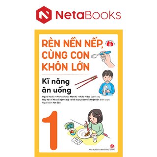 Rèn Nền Nếp, Cùng Con Khôn Lớn - Kĩ Năng Ăn Uống