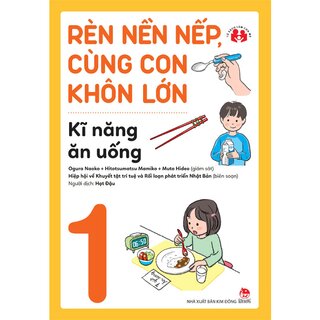 Rèn Nền Nếp, Cùng Con Khôn Lớn - Kĩ Năng Ăn Uống