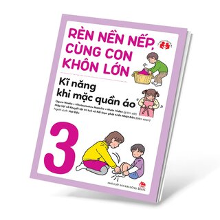 Rèn Nền Nếp, Cùng Con Khôn Lớn - Kĩ Năng Khi Mặc Quần Áo