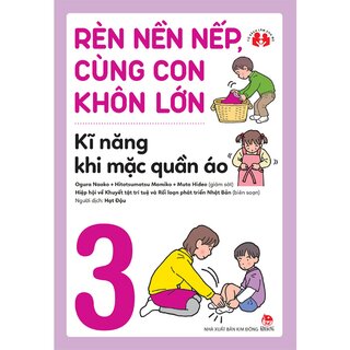 Rèn Nền Nếp, Cùng Con Khôn Lớn - Kĩ Năng Khi Mặc Quần Áo