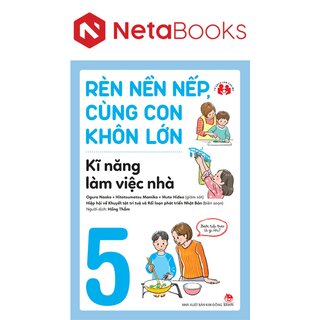 Rèn Nền Nếp, Cùng Con Khôn Lớn - Kĩ Năng Làm Việc Nhà