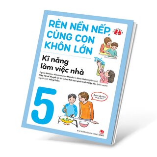 Rèn Nền Nếp, Cùng Con Khôn Lớn - Kĩ Năng Làm Việc Nhà