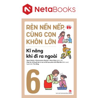 Rèn Nền Nếp, Cùng Con Khôn Lớn - Kĩ Năng Khi Đi Ra Ngoài