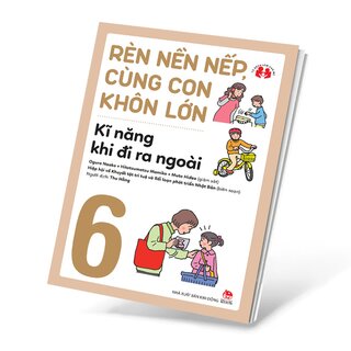 Rèn Nền Nếp, Cùng Con Khôn Lớn - Kĩ Năng Khi Đi Ra Ngoài