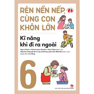 Rèn Nền Nếp, Cùng Con Khôn Lớn - Kĩ Năng Khi Đi Ra Ngoài