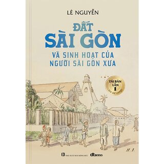 Đất Sài Gòn Và Sinh Hoạt Của Người Sài Gòn Xưa (Bìa Cứng)