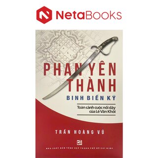 Phan Yên Thành Binh Biến Ký - Toàn Cảnh Cuộc Nổi Dậy Của Lê Văn Khôi