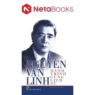 Nguyễn Văn Linh - Hành Trình Cùng Lịch Sử