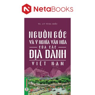 Nguồn Gốc Và Ý Nghĩa Văn Hóa Của Các Địa Danh Việt Nam