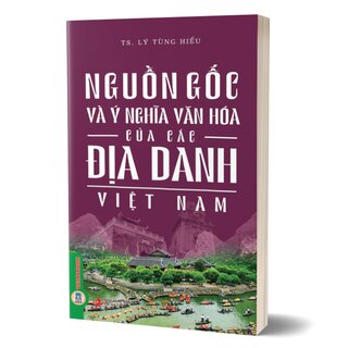 Nguồn Gốc Và Ý Nghĩa Văn Hóa Của Các Địa Danh Việt Nam