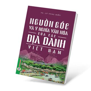 Nguồn Gốc Và Ý Nghĩa Văn Hóa Của Các Địa Danh Việt Nam