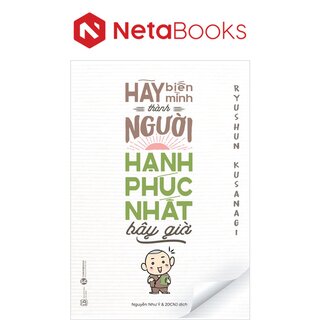 Hãy Biến Mình Thành Người Hạnh Phúc Nhất Bây Giờ