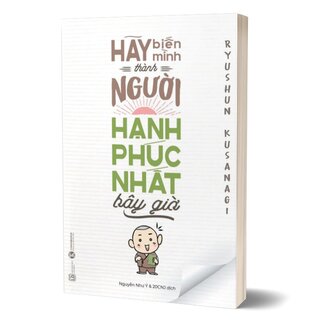 Hãy Biến Mình Thành Người Hạnh Phúc Nhất Bây Giờ