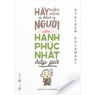 Hãy Biến Mình Thành Người Hạnh Phúc Nhất Bây Giờ