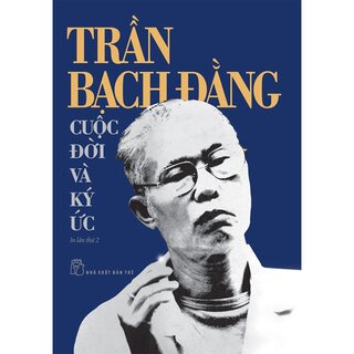 Trần Bạch Đằng Cuộc Đời Và Ký Ức