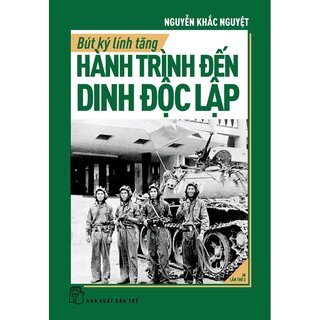 Bút Ký Lính Tăng - Hành Trình Đến Dinh Độc Lập