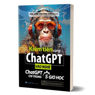 Kiếm Tiền Cùng Chatgpt - Vào Nghề ChatGPT Chỉ Trong 5 Giờ Học