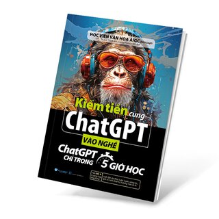 Kiếm Tiền Cùng Chatgpt - Vào Nghề ChatGPT Chỉ Trong 5 Giờ Học