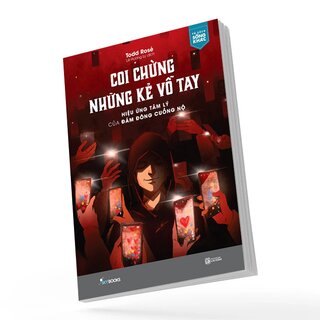 Coi Chừng Những Kẻ Vỗ Tay - Hiệu Ứng Tâm Lý Của Đám Đông Cuồng Nộ