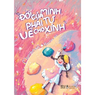 Đời Của Mình, Phải Tự Vẽ Cho Xinh