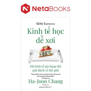 Kinh Tế Học Dễ Xơi - Khi Kinh Tế Gia Bụng Đói Giải Thích Về Thế Giới