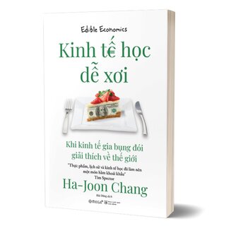 Kinh Tế Học Dễ Xơi - Khi Kinh Tế Gia Bụng Đói Giải Thích Về Thế Giới