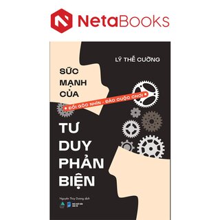 Sức Mạnh Của Tư Duy Phản Biện - Đổi Góc Nhìn - Đảo Cuộc Chơi