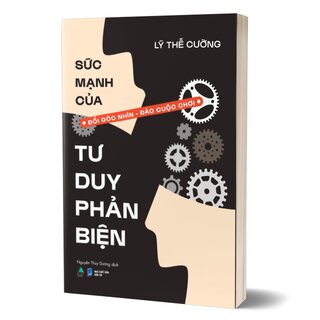 Sức Mạnh Của Tư Duy Phản Biện - Đổi Góc Nhìn - Đảo Cuộc Chơi