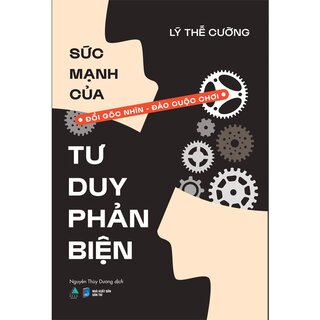 Sức Mạnh Của Tư Duy Phản Biện - Đổi Góc Nhìn - Đảo Cuộc Chơi