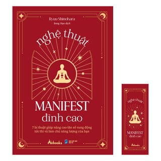 Nghệ Thuật Manifest Đỉnh Cao - 7 Bí Thuật Giúp Nâng Cao Tần Số Rung Động Tức Thì Và Làm Chủ Năng Lượng Của Bạn