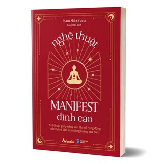 Nghệ Thuật Manifest Đỉnh Cao - 7 Bí Thuật Giúp Nâng Cao Tần Số Rung Động Tức Thì Và Làm Chủ Năng Lượng Của Bạn