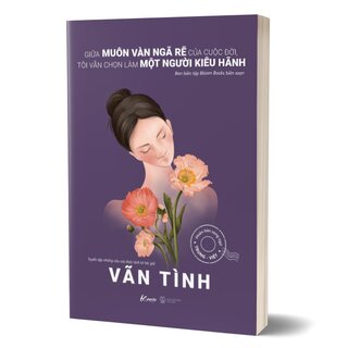 Giữa Muôn Vàn Ngã Rẽ Của Cuộc Đời, Tôi Vẫn Chọn Làm Một Người Kiêu Hãnh (Phiên Bản Song Ngữ Trung-Việt)