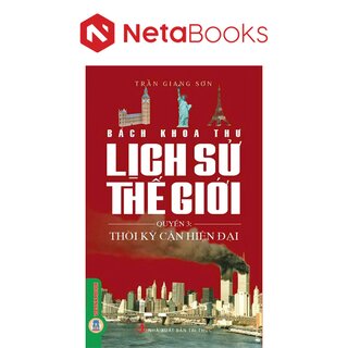 Bách Khoa Thư Lịch Sử Thế Giới - Quyển 3: Thời Kỳ Cận Đại