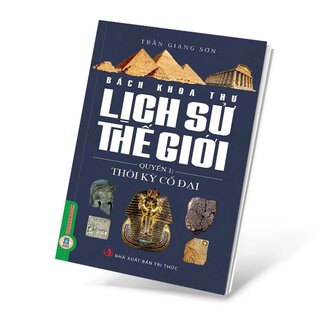 Bách Khoa Thư Lịch Sử Thế Giới - Quyển 1: Thời Kỳ Cổ Đại