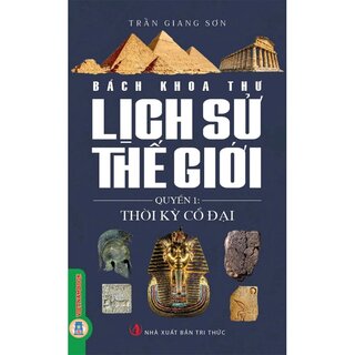 Bách Khoa Thư Lịch Sử Thế Giới - Quyển 1: Thời Kỳ Cổ Đại