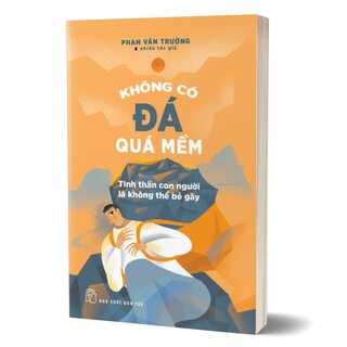 Không Có Đá Quá Mềm - Tinh Thần Con Người Là Không Thể Bẻ Gãy