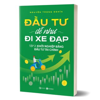 Đầu Tư Dễ Như Đi Xe Đạp - Tập 2: Khởi Nghiệp Bằng Đầu Tư Tài Chính